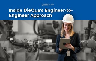 Inside DieQua's Engineer-to-Engineer Approach